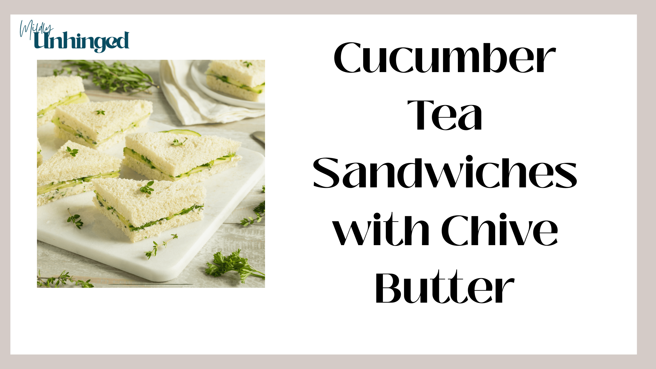Easy Cucumber Tea Sandwiches with Chive Butter (No-Cook Summer Recipe)